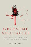Gruesome Spectacles Botched Executions and America's Death Penalty  2014 9780804789165 Front Cover