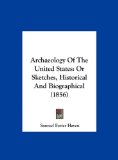 Archaeology of the United States Or Sketches, Historical and Biographical (1856) N/A 9781162095165 Front Cover