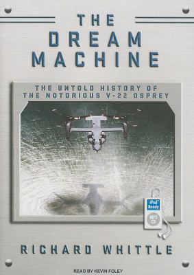 The Dream Machine: The History of the V-22 Osprey  2010 9781400164165 Front Cover