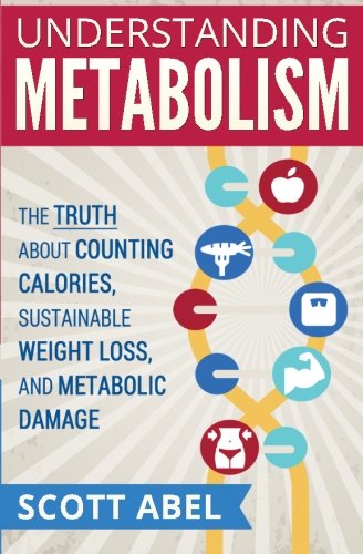 Understanding Metabolism The Truth about Counting Calories, Sustainable Weight Loss, and Metabolic Damage N/A 9781514759165 Front Cover