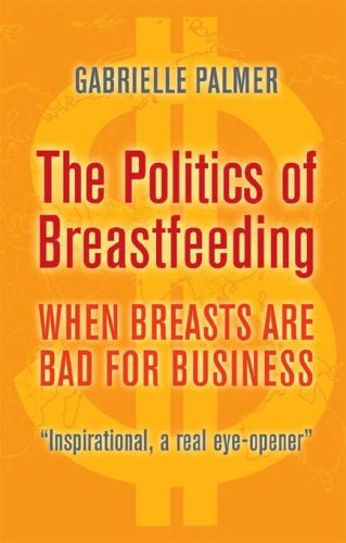Politics of Breastfeeding When Breasts Are Bad for Business 3rd 2008 (Revised) 9781905177165 Front Cover