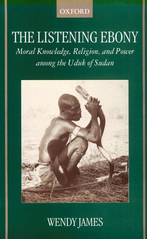 Listening Ebony Moral Knowledge, Religion, and Power among the Uduk of Sudan  1999 9780198234166 Front Cover