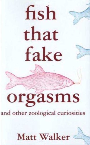 Fish That Fake Orgasms And Other Zoological Curiosities  2007 9780312371166 Front Cover