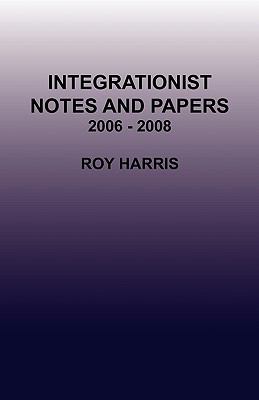 Integrationist Notes and Papers 2006 - 2008   2009 9780755211166 Front Cover