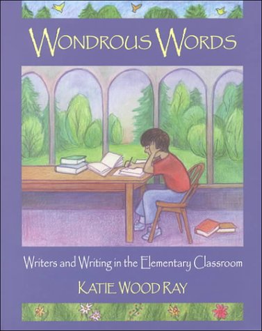 Wondrous Words Writers and Writing in the Elementary Classroom  1999 9780814158166 Front Cover