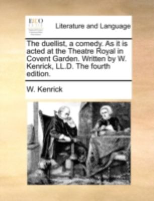 Duellist, a Comed As It Is Actedat the Theatre Royal in Covent Garden Written by W Kenrick, Ll D The  N/A 9781170541166 Front Cover
