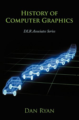 History of Computer Graphics DLR Associates Series  2011 9781456751166 Front Cover