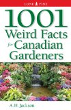 1001 Weird Facts for Canadian Gardeners  N/A 9781551056166 Front Cover