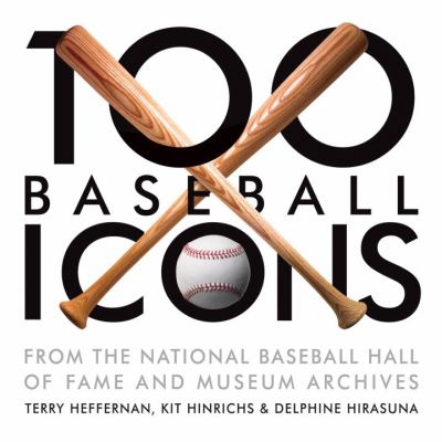 100 Baseball Icons From the National Baseball Hall of Fame and Museum Archive  2008 9781580089166 Front Cover