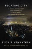 Floating City A Rogue Sociologist Lost and Found in New York's Underground Economy  2013 9781594204166 Front Cover