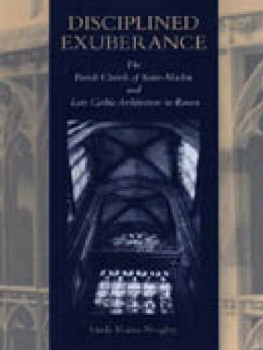 Disciplined Exuberance The Parish Church of Saint-Maclou and Late Gothic Architecture in Rouen  1998 9780271017167 Front Cover