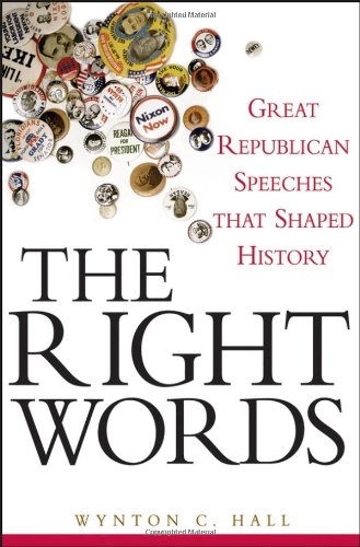 Right Words Great Republican Speeches That Shaped History  2007 9780471758167 Front Cover