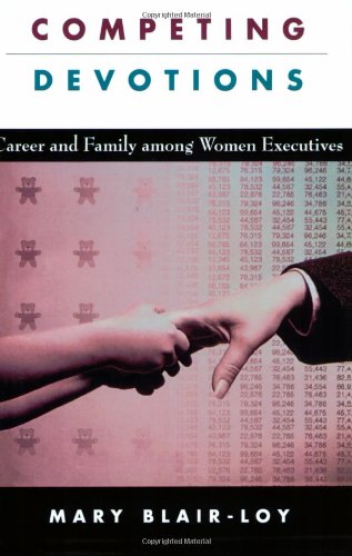 Competing Devotions Career and Family among Women Executives  2003 9780674018167 Front Cover