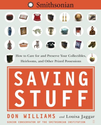 Saving Stuff How to Care for and Preserve Your Collectibles, Heirlooms, and Other Prized Possessions  2005 9780743264167 Front Cover