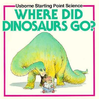 Where Did Dinosaurs Go?   1991 9780746010167 Front Cover