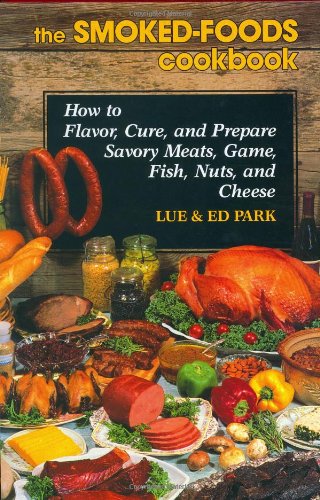 Smoked-Foods Cookbook How to Flavor, Cure, and Prepare Savory Meats, Game, Fish, Nuts, and Cheese N/A 9780811701167 Front Cover