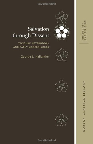 Salvation Through Dissent: Tonghak Heterodoxy and Early Modern Korea  2013 9780824837167 Front Cover