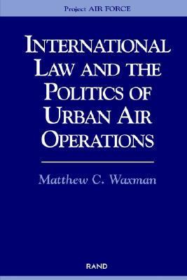 International Law and the Politics of Urban Air Operations   2000 9780833028167 Front Cover