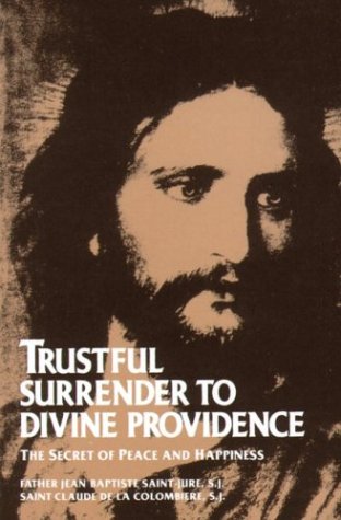 Trustful Surrender to Divine Providence The Secret of Peace and Happiness Reprint  9780895552167 Front Cover