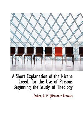 Short Explanation of the Nicene Creed, for the Use of Persons Beginning the Study of Theology  N/A 9781110777167 Front Cover