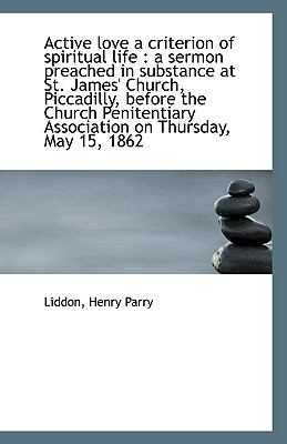 Active Love a Criterion of Spiritual Life : A sermon preached in substance at St. James' Church, Pic N/A 9781113396167 Front Cover