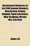 Synchronized Swimmers at the 2000 Summer Olympics : Anna Kozlova, Gemma Mengual, Fanny Létourneau, Miya Tachibana, Myriam Glez, Erin Chan N/A 9781155497167 Front Cover