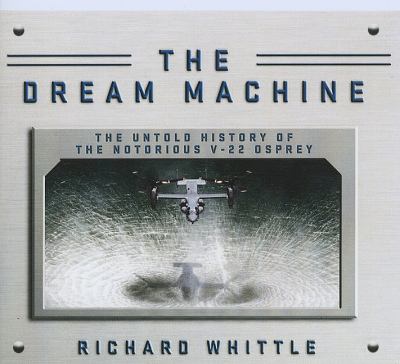 The Dream Machine: The History of the V-22 Osprey: Library Edition  2010 9781400144167 Front Cover