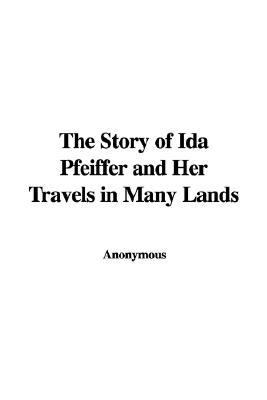 Story of Ida Pfeiffer and Her Travels in N/A 9781428021167 Front Cover