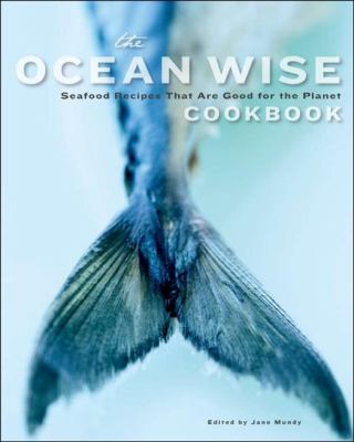 Ocean Wise Cookbook Seafood Recipes That Are Good for the Planet  2010 9781770500167 Front Cover