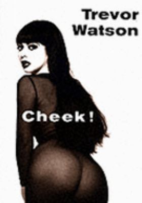 Cheek!: A Loving, Backward Gaze at That Roundest, Fleshiest, Most Curvaceous Part of the Female Body : The Bottom  2001 9781898998167 Front Cover