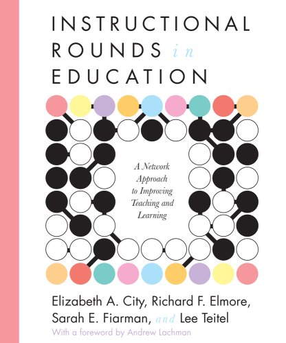 Instructional Rounds in Education A Network Approach to Improving Teaching and Learning  2009 9781934742167 Front Cover