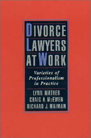 Divorce Lawyers at Work Varieties of Professionalism in Practice  2001 9780195145168 Front Cover