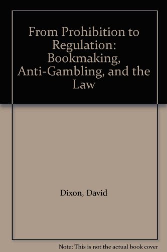 From Prohibition to Regulation Bookmaking, Anti-Gambling, and the Law  1991 9780198256168 Front Cover