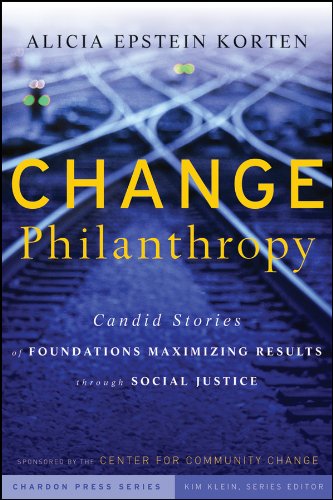 Change Philanthropy Candid Stories of Foundations Maximizing Results Through Social Justice  2009 9780470435168 Front Cover
