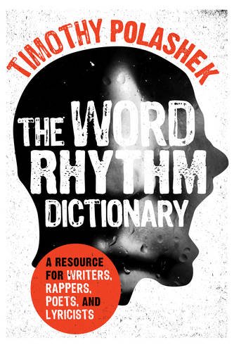 Word Rhythm Dictionary A Resource for Writers, Rappers, Poets, and Lyricists  2014 9780810884168 Front Cover