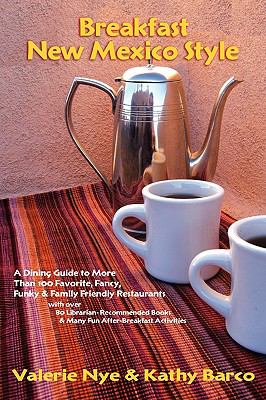 Breakfast New Mexico Style A Fancy, Funky, and Family Friendly Dining Guide to New Mexico Restaurants with over 80 Librarian Recommended Books, 100 Restaurants, and Many Fun Things to Do after Breakfast  2009 9780865347168 Front Cover