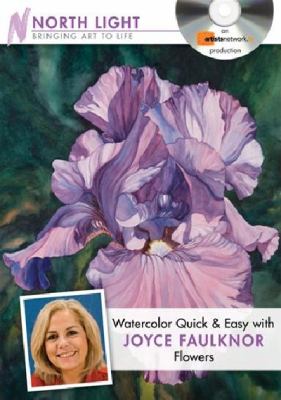 Watercolor Quick & Easy With Joyce Faulknor: Flowers  2010 9781440309168 Front Cover