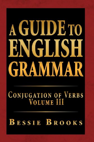 Guide to English Grammar Conjugation of Verbs Volume Iii  2012 9781469148168 Front Cover