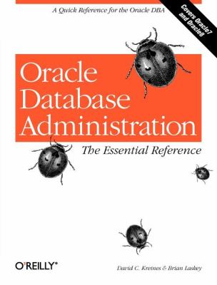 Oracle Database Administration: the Essential Refe A Quick Reference for the Oracle DBA  1999 9781565925168 Front Cover