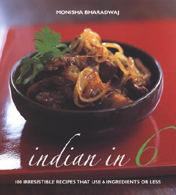 Indian In 6 100 Irresistible Recipes That Use 6 Ingredients or Less N/A 9781904920168 Front Cover