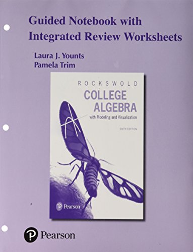 Guided Notebook With Integrated Review Worksheets for College Algebra With Modeling & Visualization:   2017 9780134576169 Front Cover