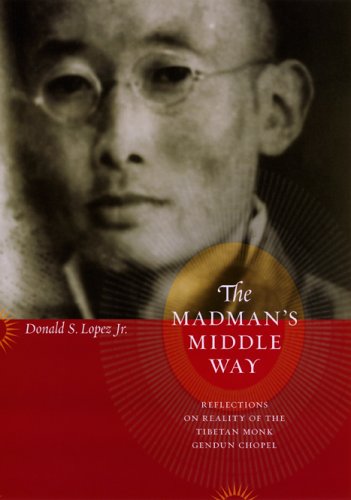 Madman's Middle Way Reflections on Reality of the Tibetan Monk Gendun Chopel  2005 9780226493169 Front Cover