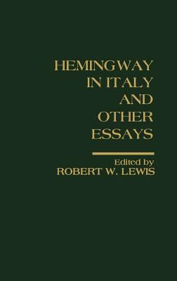 Hemingway in Italy and Other Essays Critical Approaches  1990 9780275929169 Front Cover