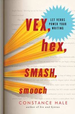 Vex, Hex, Smash, Smooch Let Verbs Power Your Writing  2012 9780393081169 Front Cover