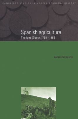Spanish Agriculture The Long Siesta, 1765-1965  2002 9780521525169 Front Cover