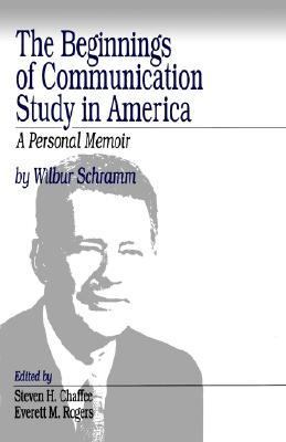 Beginnings of Communication Study in America A Personal Memoir  1997 9780761907169 Front Cover
