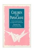 Children of the Paper Crane: the Story of Sadako Sasaki and Her Struggle with the a-Bomb Disease The Story of Sadako Sasaki and Her Struggle with the a-Bomb Disease  1992 9780873327169 Front Cover