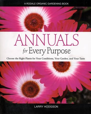 Annuals for Every Purpose Choose the Right Plants for Your Conditions, Your Garden  2003 (Revised) 9780875969169 Front Cover