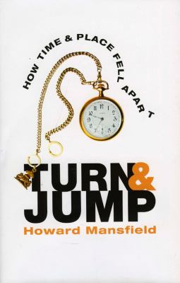 Turn and Jump How Time and Place Fell Apart  2010 9780892728169 Front Cover
