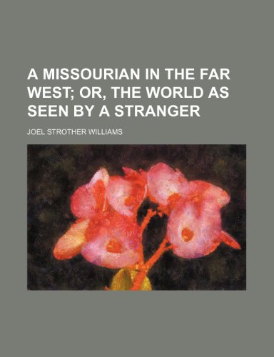 Missourian in the Far West; or, the World As Seen by a Stranger  2010 9781154586169 Front Cover